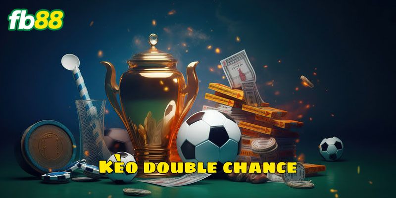 Bí kíp chơi kèo Double Chance thắng tiền đầy túi