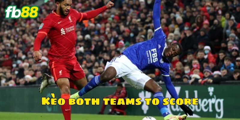 Bí quyết chơi kèo Both Teams To Score từ cao thủ