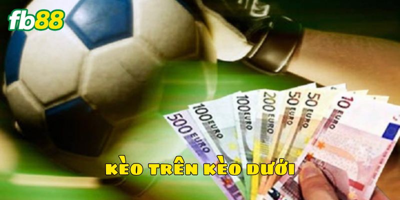 Các sai lầm từ kèo trên kèo dưới bạn cần tránh