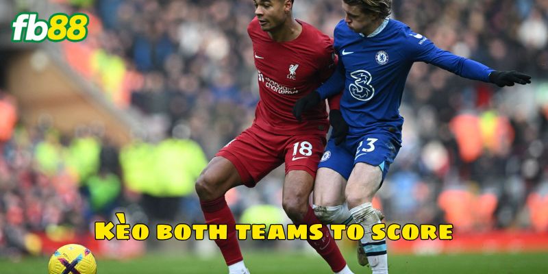 Các ưu điểm của kèo Both Teams To Score