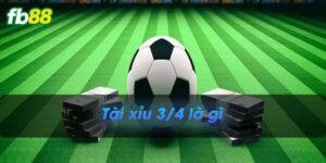 Kèo tài xỉu 3/4