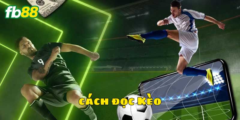 Lưu ý giúp bạn hoàn thiện cách đọc kèo hiệu quả