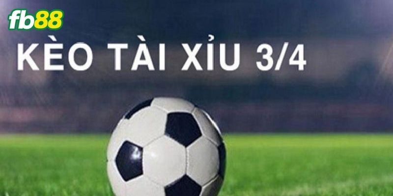 Mẹo bắt kèo tài xỉu 3/4